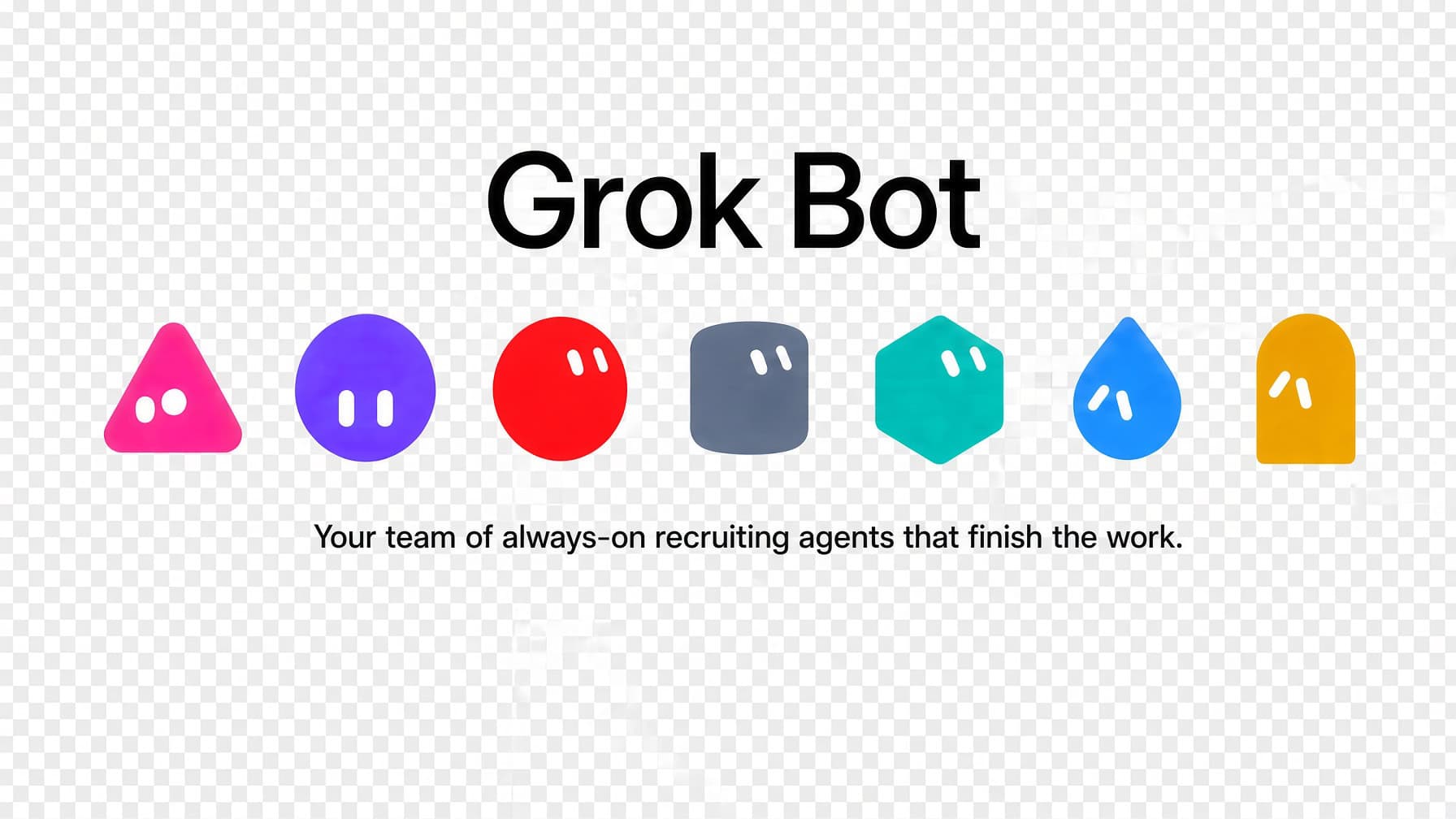 Grok Bot — Your team of always-on recruiting agents that finish the work.
